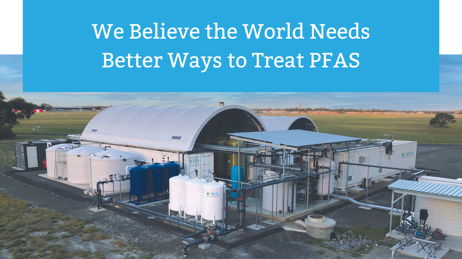 LANDING PAGE_We Believe the World Needs Better Ways to Treat PFAS